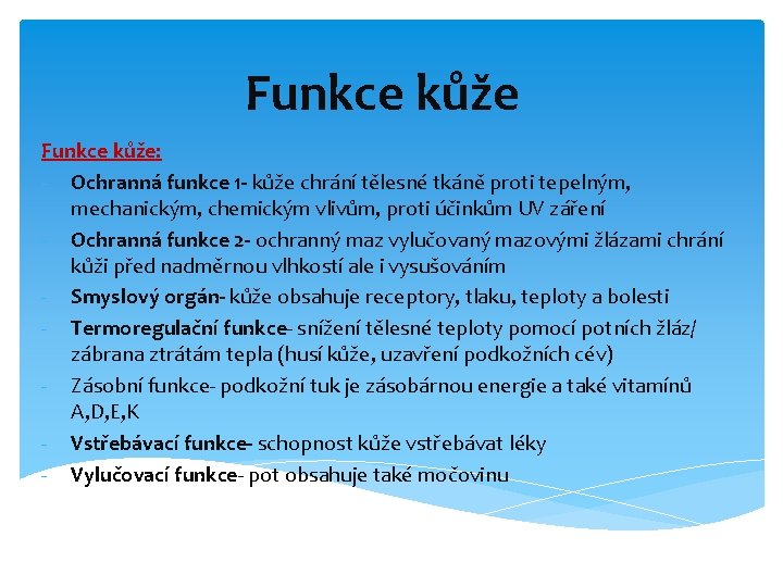 Funkce kůže: - Ochranná funkce 1 - kůže chrání tělesné tkáně proti tepelným, mechanickým,