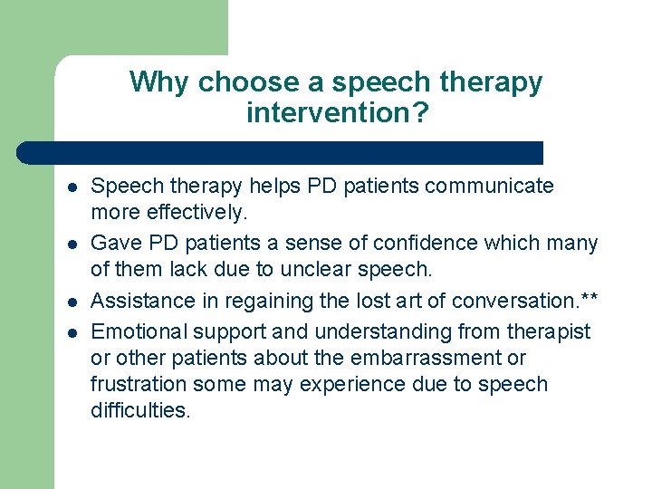 Why choose a speech therapy intervention? l l Speech therapy helps PD patients communicate