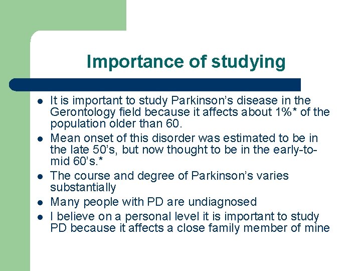 Importance of studying l l l It is important to study Parkinson’s disease in