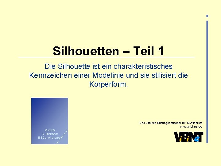 Silhouetten – Teil 1 Die Silhouette ist ein charakteristisches Kennzeichen einer Modelinie und sie Silhouetten – Teil 1 Die Silhouette ist ein charakteristisches Kennzeichen einer Modelinie und sie