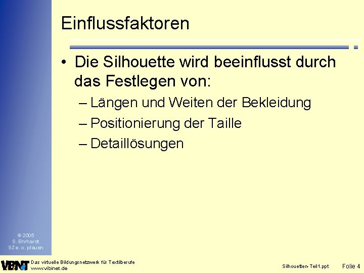 Einflussfaktoren • Die Silhouette wird beeinflusst durch das Festlegen von: – Längen und Weiten Einflussfaktoren • Die Silhouette wird beeinflusst durch das Festlegen von: – Längen und Weiten
