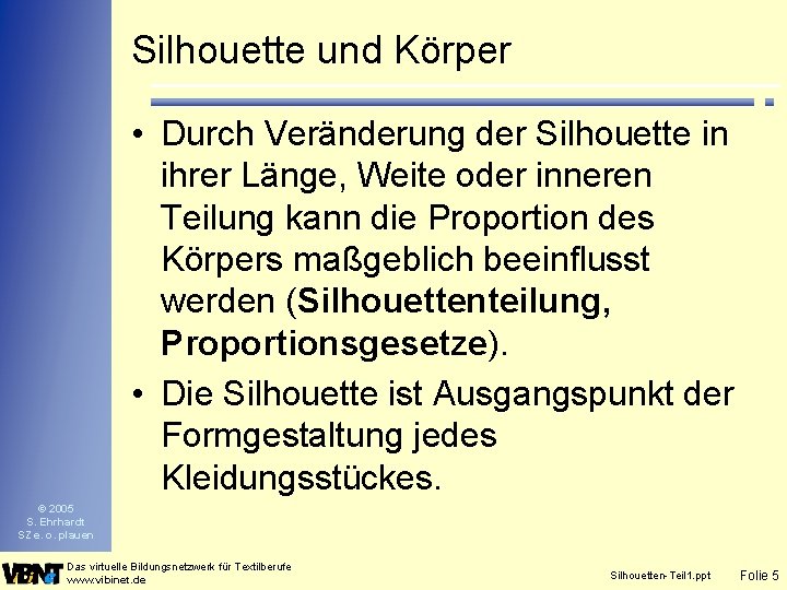 Silhouette und Körper • Durch Veränderung der Silhouette in ihrer Länge, Weite oder inneren Silhouette und Körper • Durch Veränderung der Silhouette in ihrer Länge, Weite oder inneren
