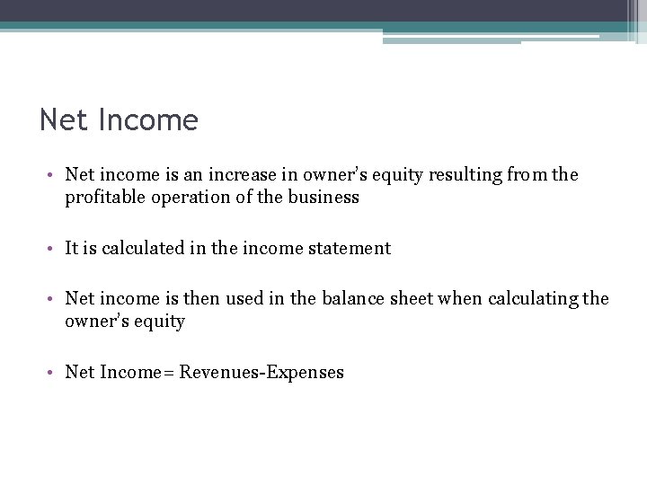 Net Income • Net income is an increase in owner’s equity resulting from the