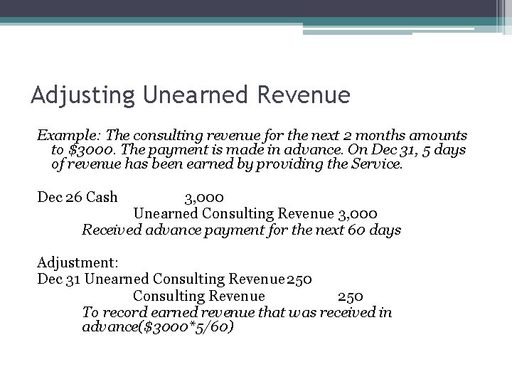 Adjusting Unearned Revenue Example: The consulting revenue for the next 2 months amounts to