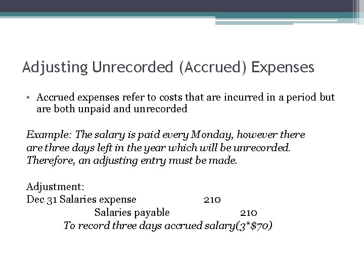 Adjusting Unrecorded (Accrued) Expenses • Accrued expenses refer to costs that are incurred in