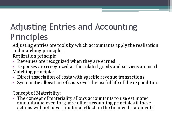 Adjusting Entries and Accounting Principles Adjusting entries are tools by which accountants apply the