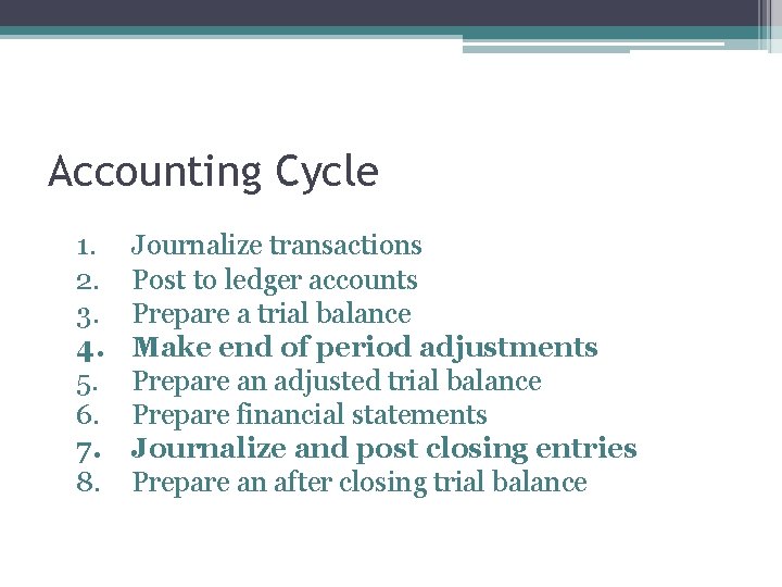 Accounting Cycle 1. 2. 3. 4. 5. 6. 7. 8. Journalize transactions Post to