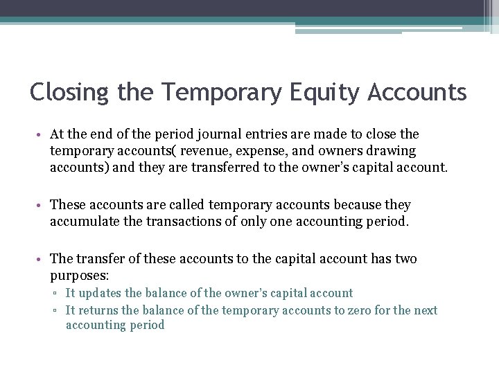 Closing the Temporary Equity Accounts • At the end of the period journal entries