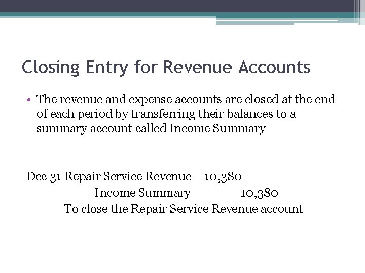 Closing Entry for Revenue Accounts • The revenue and expense accounts are closed at