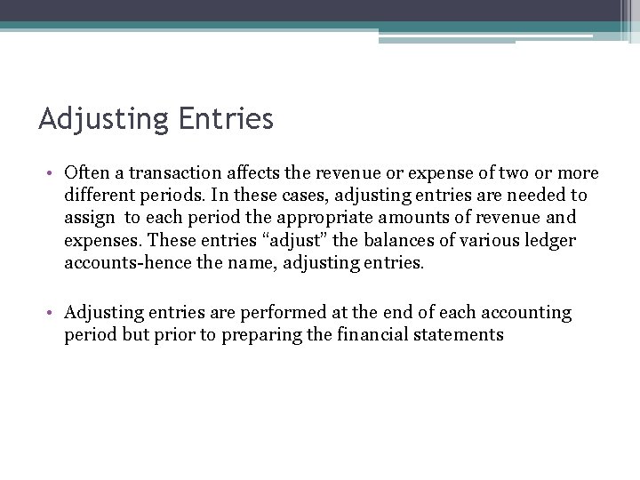 Adjusting Entries • Often a transaction affects the revenue or expense of two or