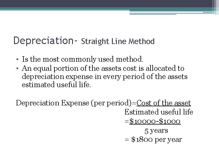 Depreciation- Straight Line Method • Is the most commonly used method. • An equal