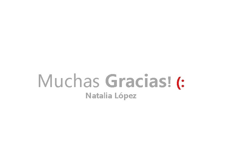 Muchas Gracias! (: Natalia López 