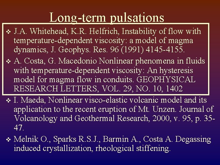 Long-term pulsations J. A. Whitehead, K. R. Helfrich, Instability of flow with temperature-dependent viscosity: