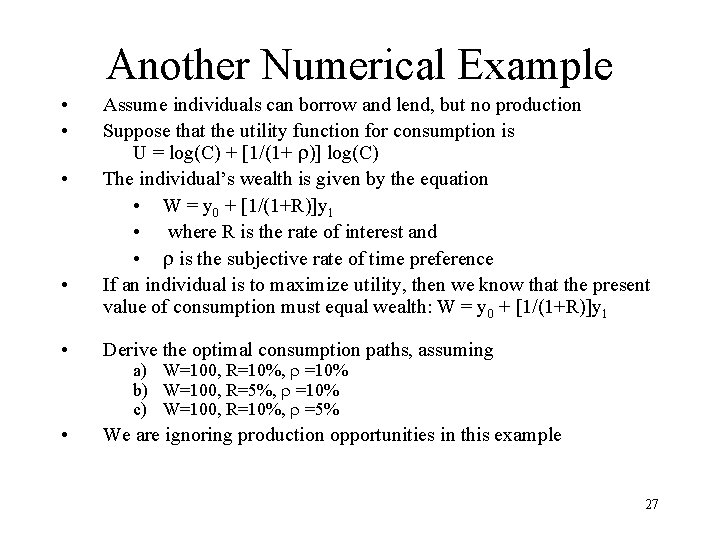 Another Numerical Example • • Assume individuals can borrow and lend, but no production