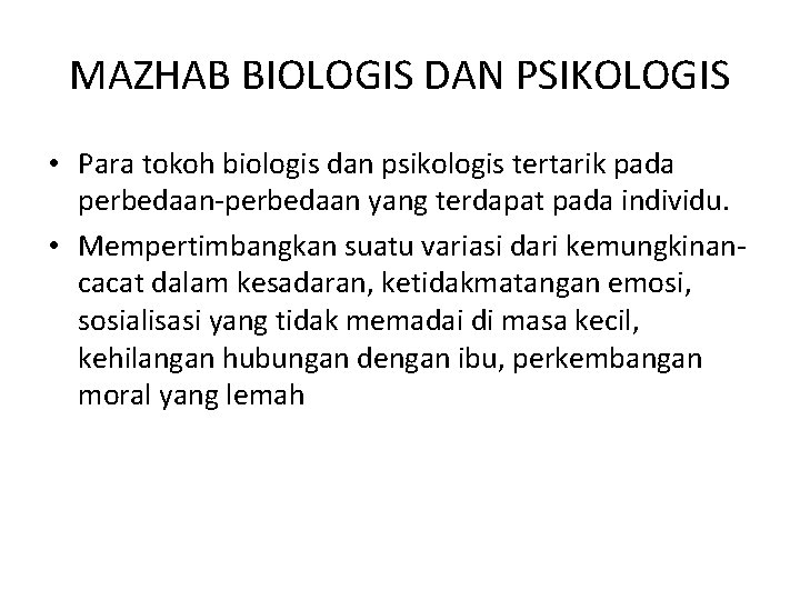 MAZHAB BIOLOGIS DAN PSIKOLOGIS • Para tokoh biologis dan psikologis tertarik pada perbedaan-perbedaan yang