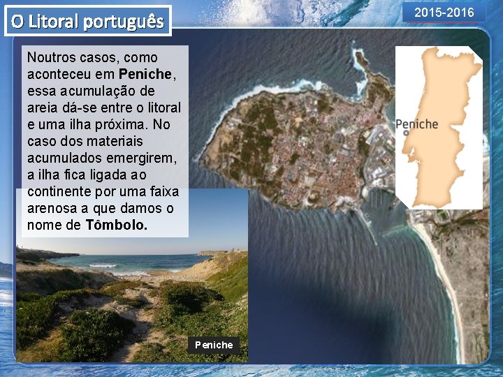 2015 -2016 O Litoral português Noutros casos, como aconteceu em Peniche, essa acumulação de