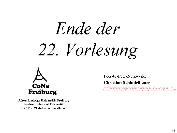 Ende der 22. Vorlesung Peer-to-Peer-Netzwerke Christian Schindelhauer Albert-Ludwigs-Universität Freiburg Rechnernetze und Telematik Prof. Dr.