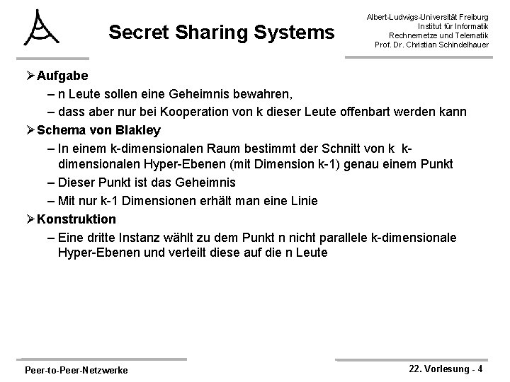 Secret Sharing Systems Albert-Ludwigs-Universität Freiburg Institut für Informatik Rechnernetze und Telematik Prof. Dr. Christian
