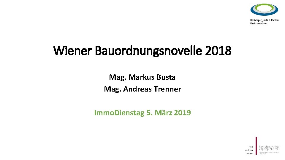 Wiener Bauordnungsnovelle 2018 Mag. Markus Busta Mag. Andreas Trenner Immo. Dienstag 5. März 2019