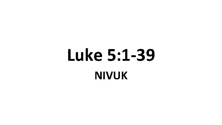 Luke 5: 1 -39 NIVUK 