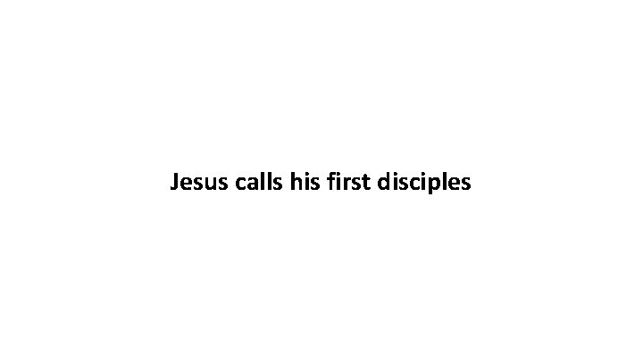 Jesus calls his first disciples 