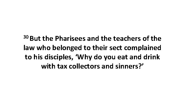 30 But the Pharisees and the teachers of the law who belonged to their