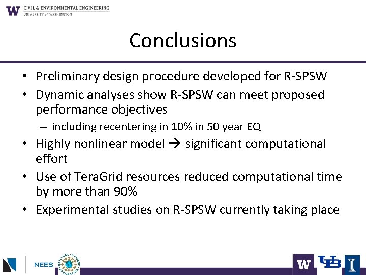 Conclusions • Preliminary design procedure developed for R-SPSW • Dynamic analyses show R-SPSW can