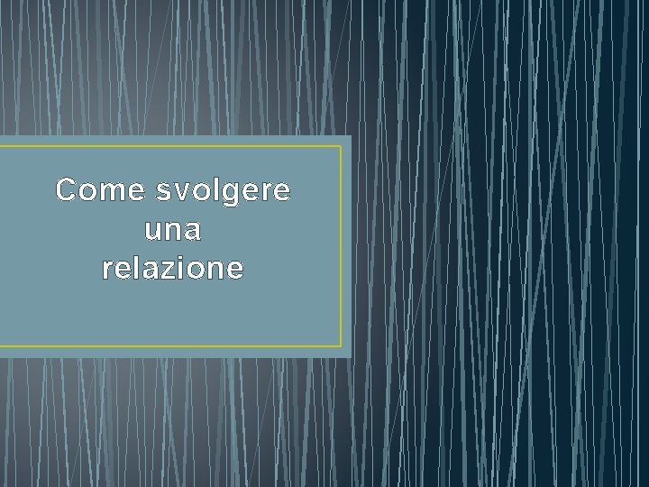 Come svolgere una relazione 