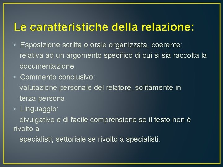 Le caratteristiche della relazione: • Esposizione scritta o orale organizzata, coerente: relativa ad un