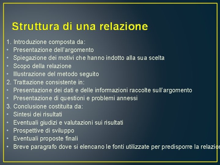 Struttura di una relazione 1. Introduzione composta da: • Presentazione dell’argomento • Spiegazione dei