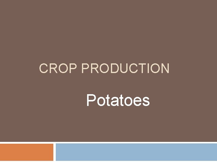 CROP PRODUCTION Potatoes 