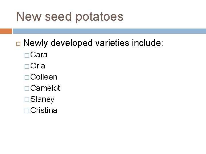 New seed potatoes Newly developed varieties include: � Cara � Orla � Colleen �