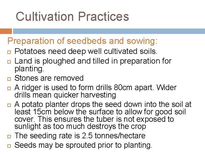 Cultivation Practices Preparation of seedbeds and sowing: Potatoes need deep well cultivated soils. Land