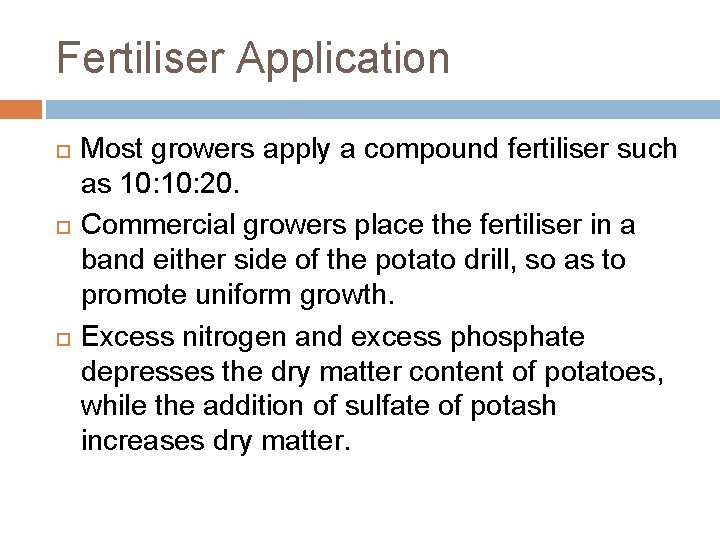 Fertiliser Application Most growers apply a compound fertiliser such as 10: 20. Commercial growers
