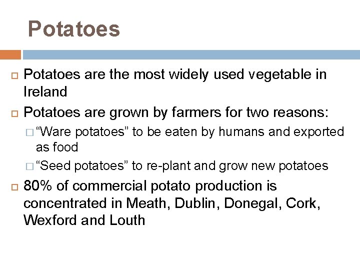 Potatoes are the most widely used vegetable in Ireland Potatoes are grown by farmers
