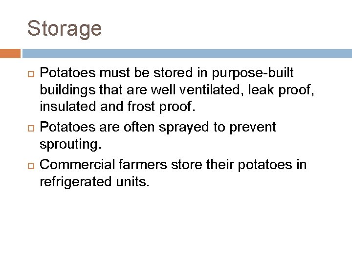 Storage Potatoes must be stored in purpose-built buildings that are well ventilated, leak proof,