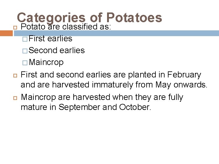 Categories of Potatoes Potato are classified as: � First earlies � Second earlies �