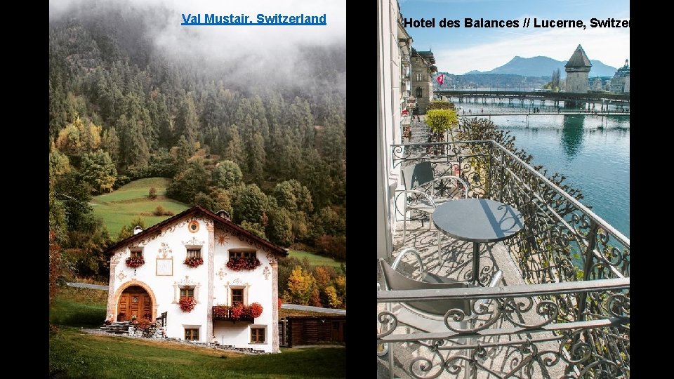 Val Mustair, Switzerland Hotel des Balances // Lucerne, Switzerland 