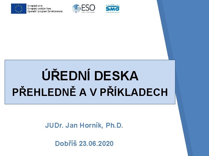 ÚŘEDNÍ DESKA PŘEHLEDNĚ A V PŘÍKLADECH JUDr. Jan Horník, Ph. D. Dobříš 23. 06.