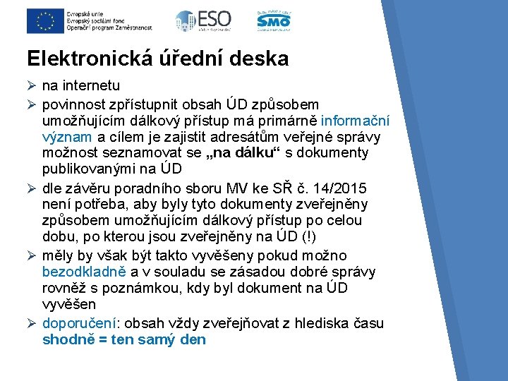 Elektronická úřední deska Ø na internetu Ø povinnost zpřístupnit obsah ÚD způsobem umožňujícím dálkový