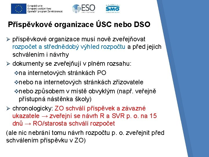 Příspěvkové organizace ÚSC nebo DSO Ø příspěvkové organizace musí nově zveřejňovat rozpočet a střednědobý