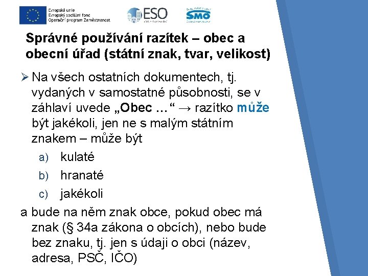 Správné používání razítek – obec a obecní úřad (státní znak, tvar, velikost) Ø Na