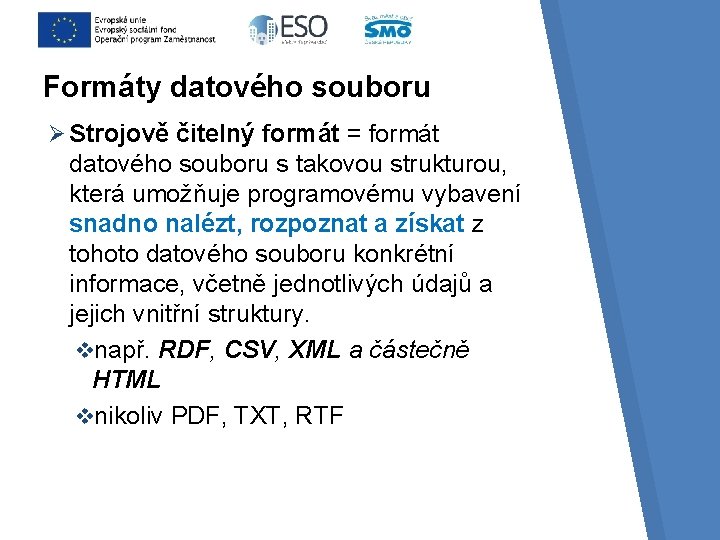 Formáty datového souboru Ø Strojově čitelný formát = formát datového souboru s takovou strukturou,