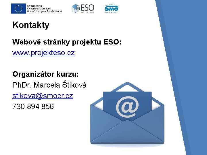 Kontakty Webové stránky projektu ESO: www. projekteso. cz Organizátor kurzu: Ph. Dr. Marcela Štiková