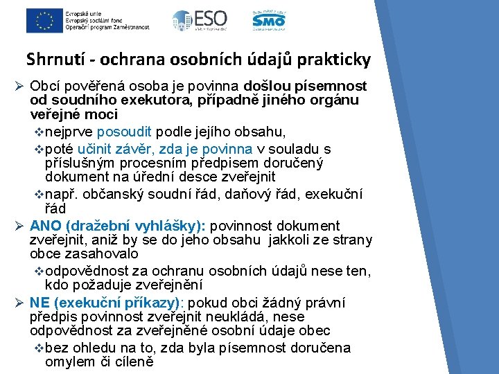 Shrnutí - ochrana osobních údajů prakticky Ø Obcí pověřená osoba je povinna došlou písemnost