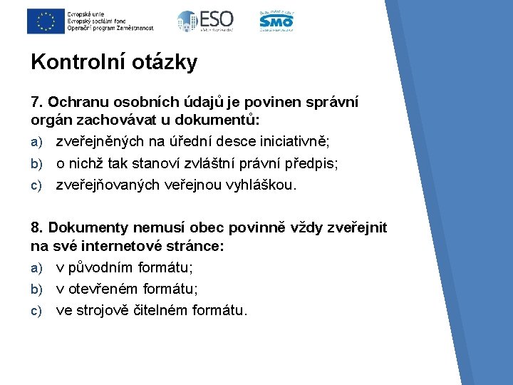 Kontrolní otázky 7. Ochranu osobních údajů je povinen správní orgán zachovávat u dokumentů: a)