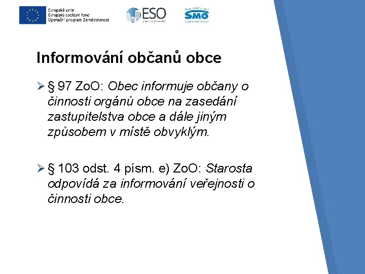 Informování občanů obce Ø § 97 Zo. O: Obec informuje občany o činnosti orgánů