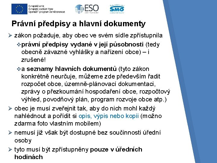 Právní předpisy a hlavní dokumenty Ø zákon požaduje, aby obec ve svém sídle zpřístupnila