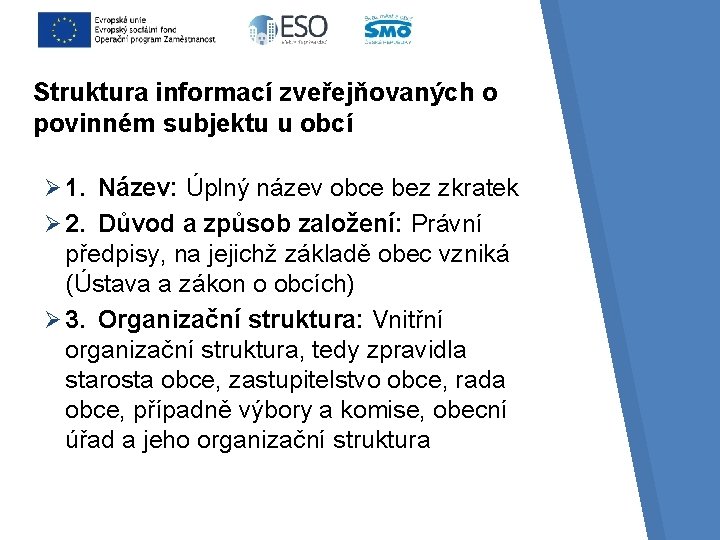 Struktura informací zveřejňovaných o povinném subjektu u obcí Ø 1. Název: Úplný název obce