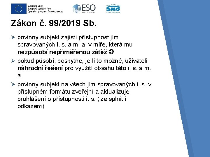 Zákon č. 99/2019 Sb. Ø povinný subjekt zajistí přístupnost jím spravovaných i. s. a